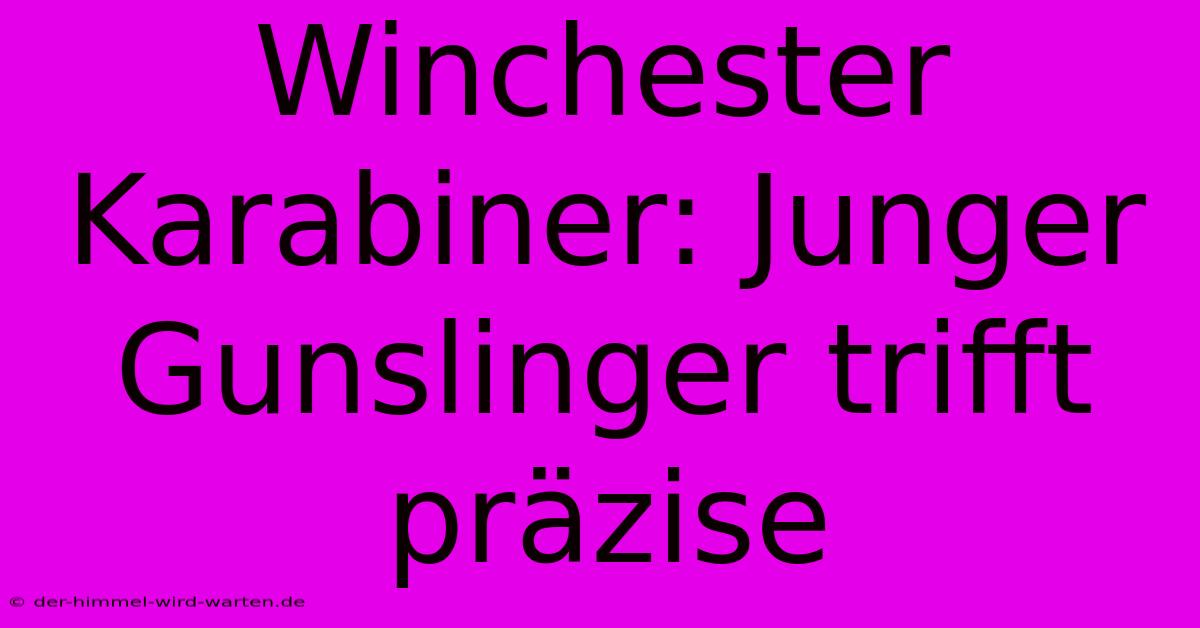 Winchester Karabiner: Junger Gunslinger Trifft Präzise