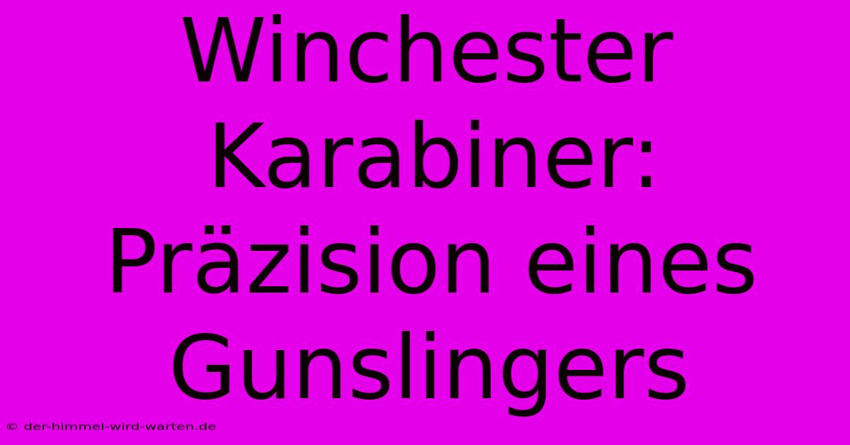 Winchester Karabiner: Präzision Eines Gunslingers