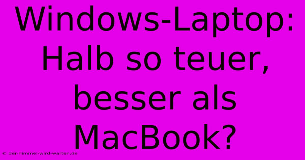 Windows-Laptop: Halb So Teuer, Besser Als MacBook?