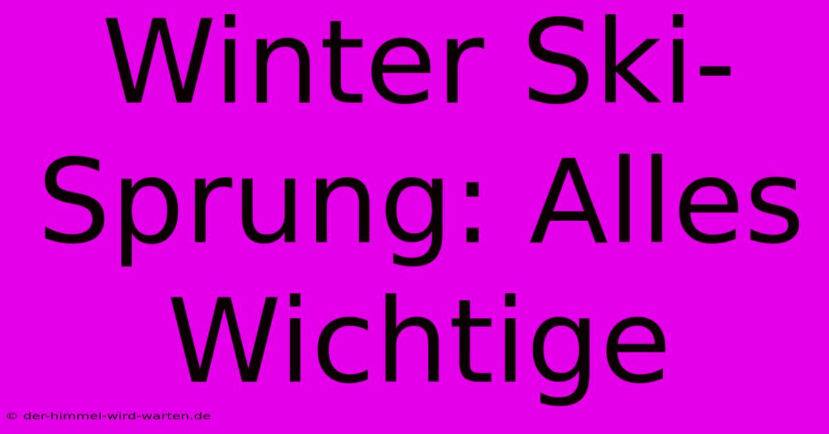 Winter Ski-Sprung: Alles Wichtige