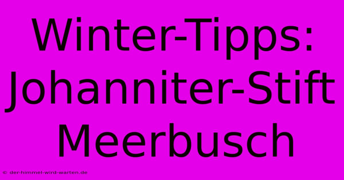 Winter-Tipps: Johanniter-Stift Meerbusch