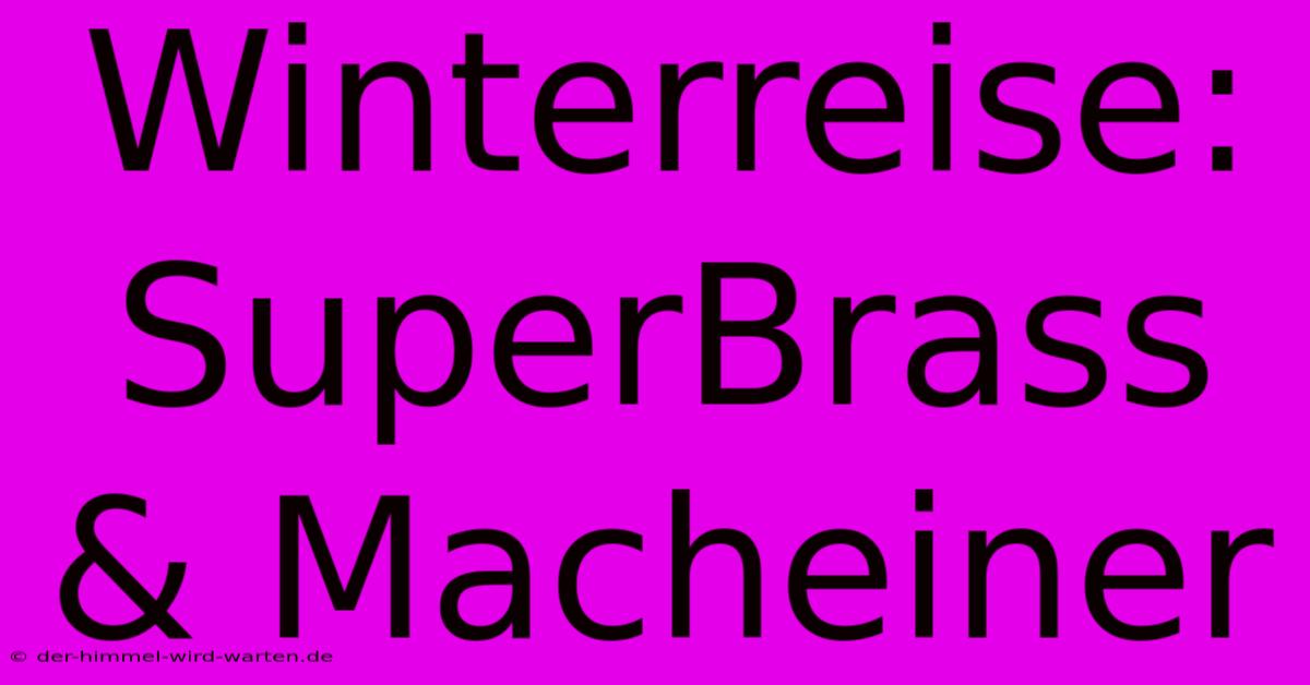 Winterreise: SuperBrass & Macheiner