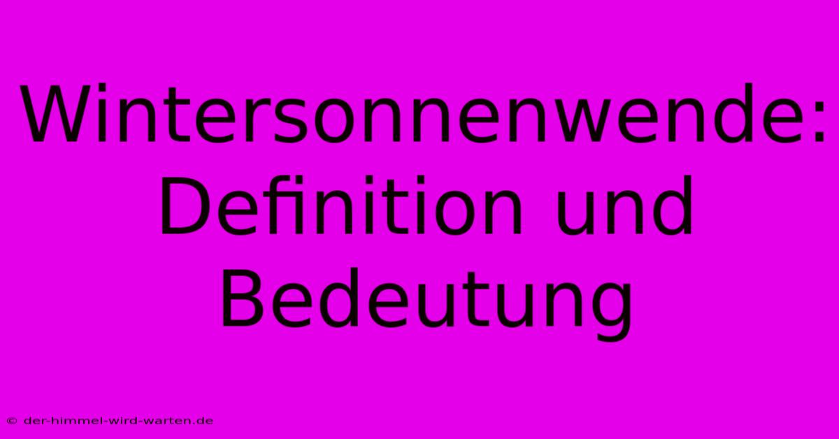 Wintersonnenwende: Definition Und Bedeutung