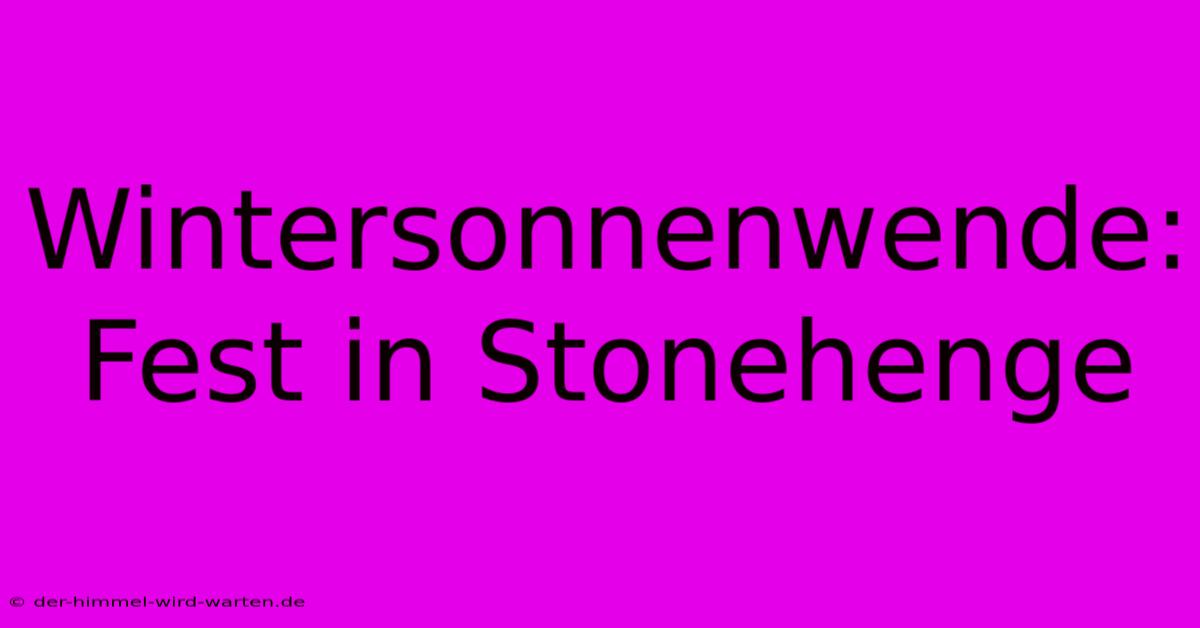 Wintersonnenwende: Fest In Stonehenge