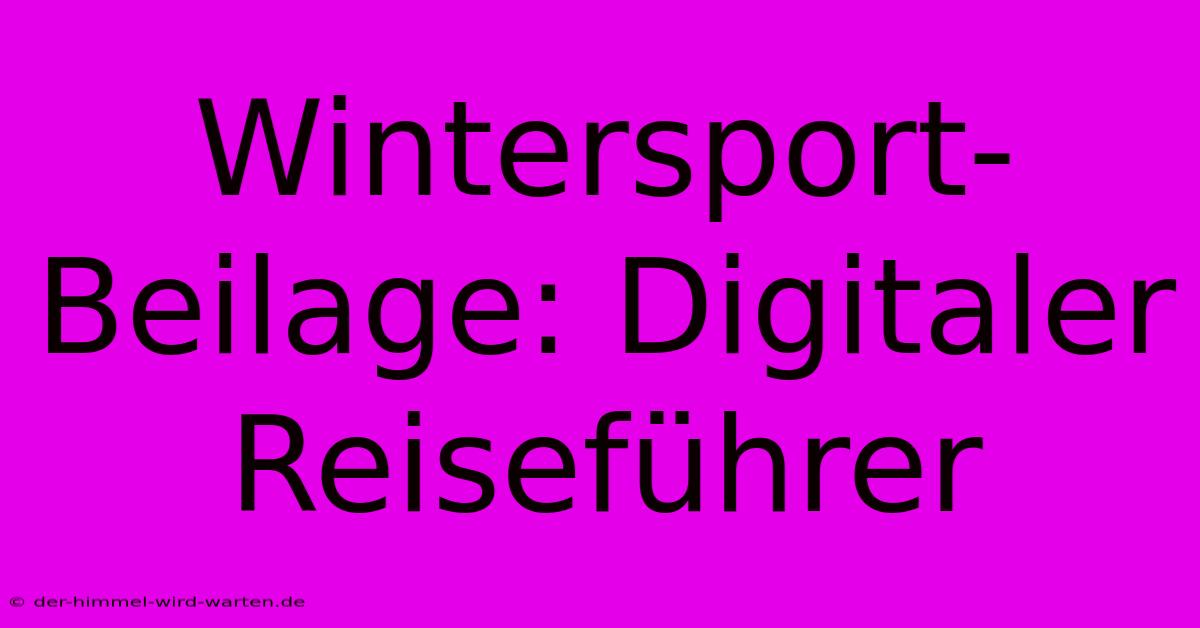 Wintersport-Beilage: Digitaler Reiseführer