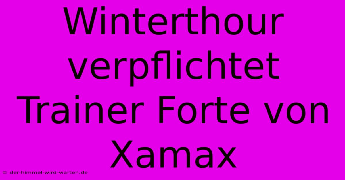 Winterthour Verpflichtet Trainer Forte Von Xamax