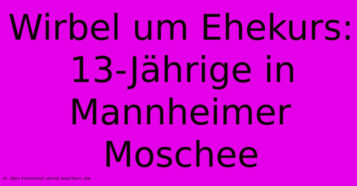 Wirbel Um Ehekurs: 13-Jährige In Mannheimer Moschee