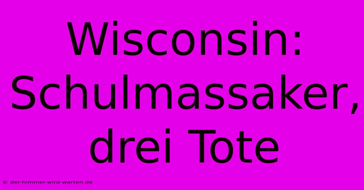 Wisconsin: Schulmassaker, Drei Tote