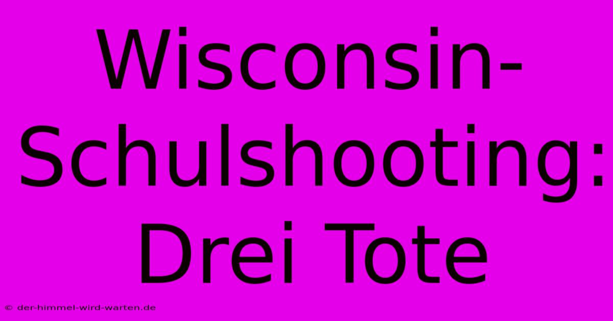 Wisconsin-Schulshooting: Drei Tote