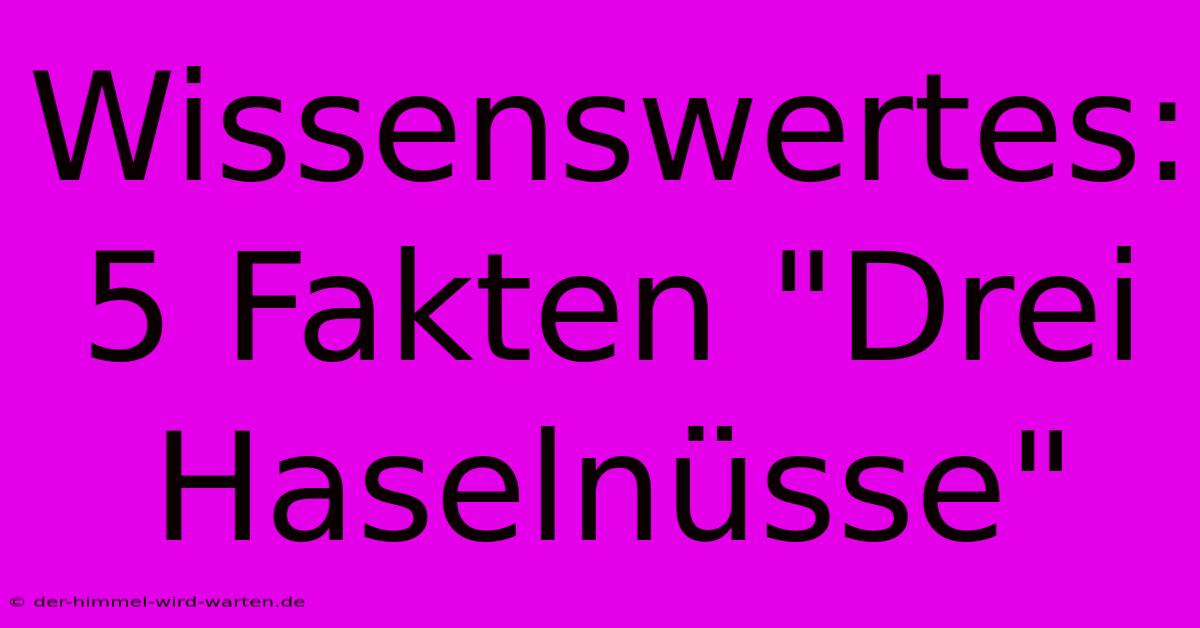 Wissenswertes: 5 Fakten 