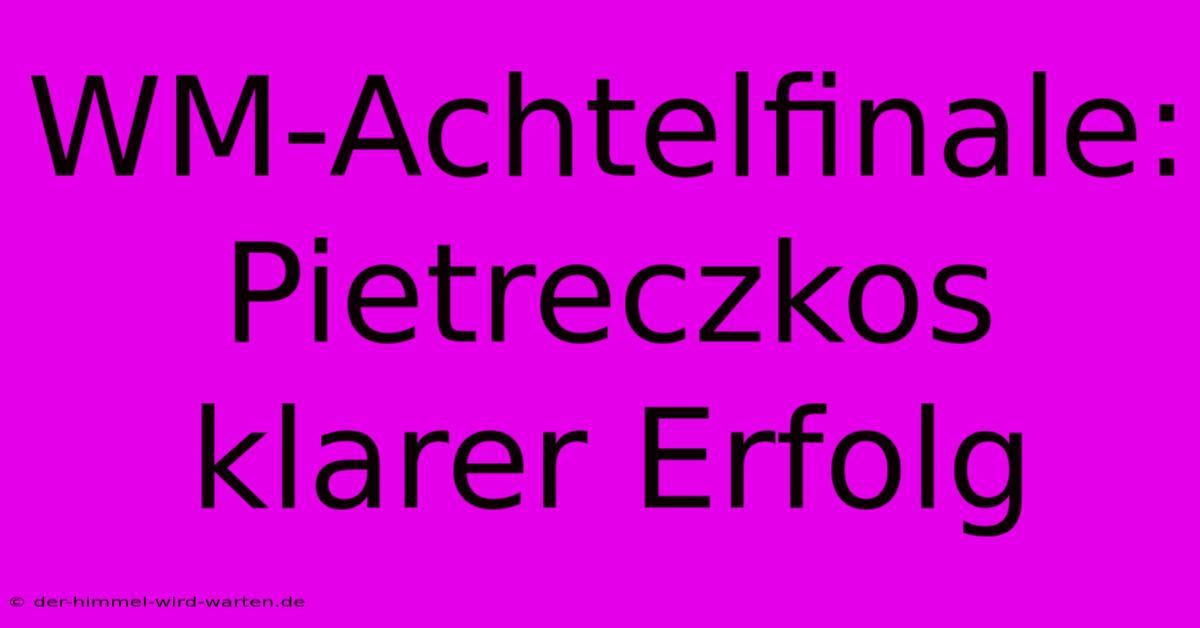 WM-Achtelfinale: Pietreczkos Klarer Erfolg