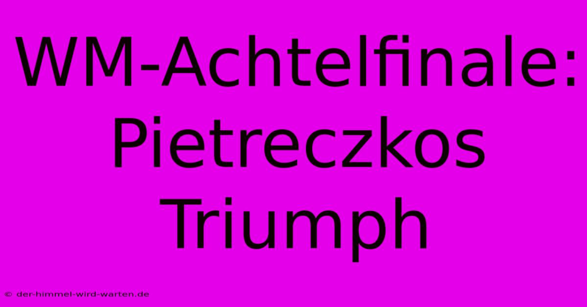 WM-Achtelfinale: Pietreczkos Triumph