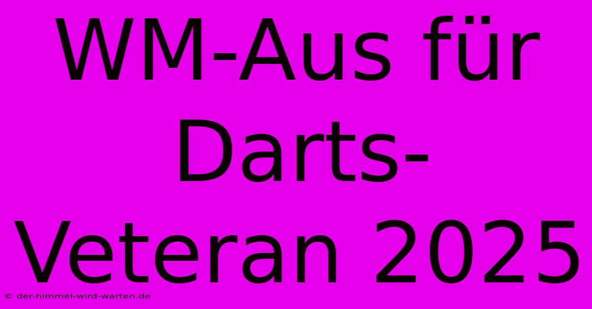 WM-Aus Für Darts-Veteran 2025