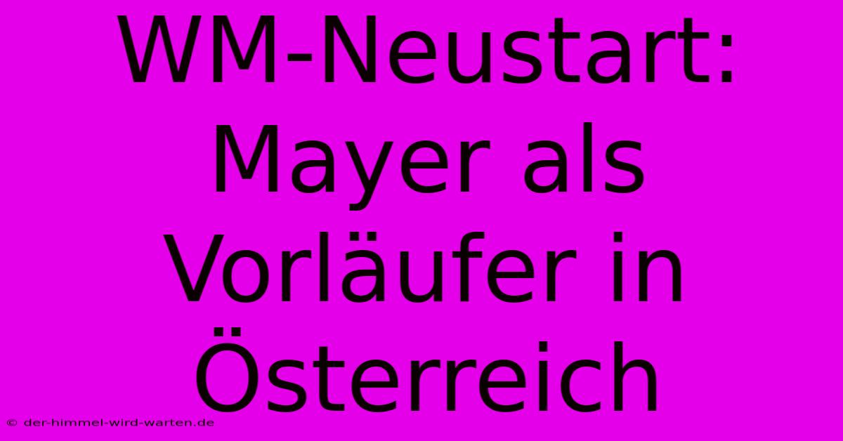 WM-Neustart: Mayer Als Vorläufer In Österreich