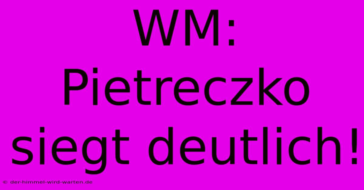 WM: Pietreczko Siegt Deutlich!