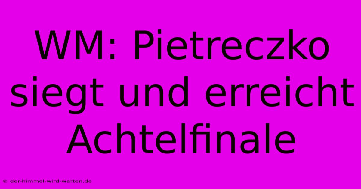 WM: Pietreczko Siegt Und Erreicht Achtelfinale