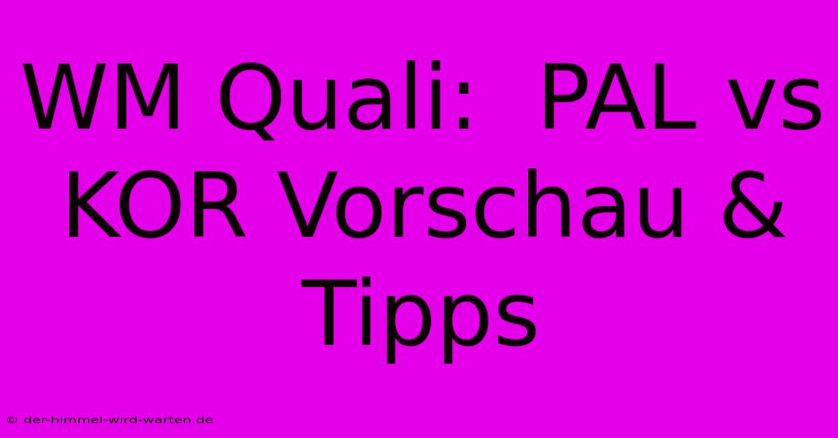 WM Quali:  PAL Vs KOR Vorschau & Tipps