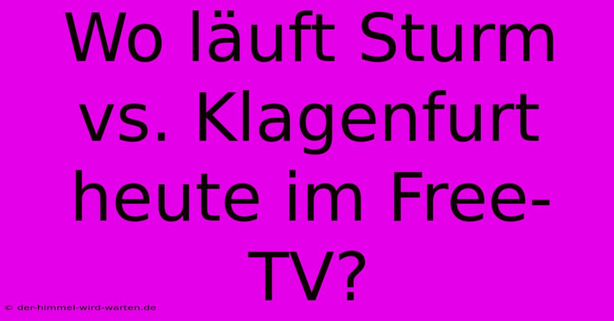 Wo Läuft Sturm Vs. Klagenfurt Heute Im Free-TV?