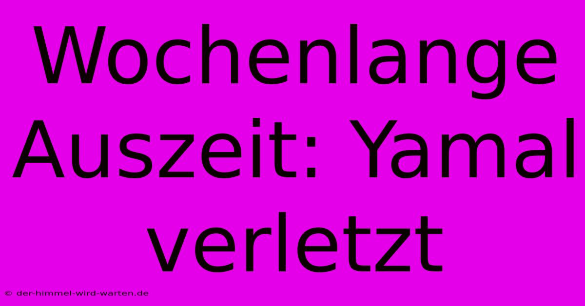 Wochenlange Auszeit: Yamal Verletzt