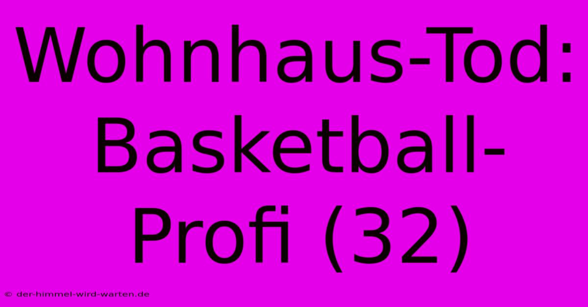 Wohnhaus-Tod: Basketball-Profi (32)