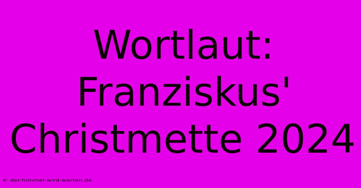 Wortlaut: Franziskus' Christmette 2024