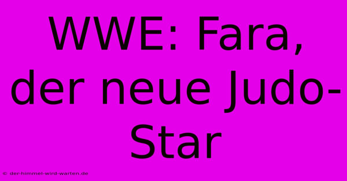 WWE: Fara, Der Neue Judo-Star