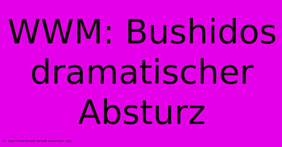 WWM: Bushidos Dramatischer Absturz