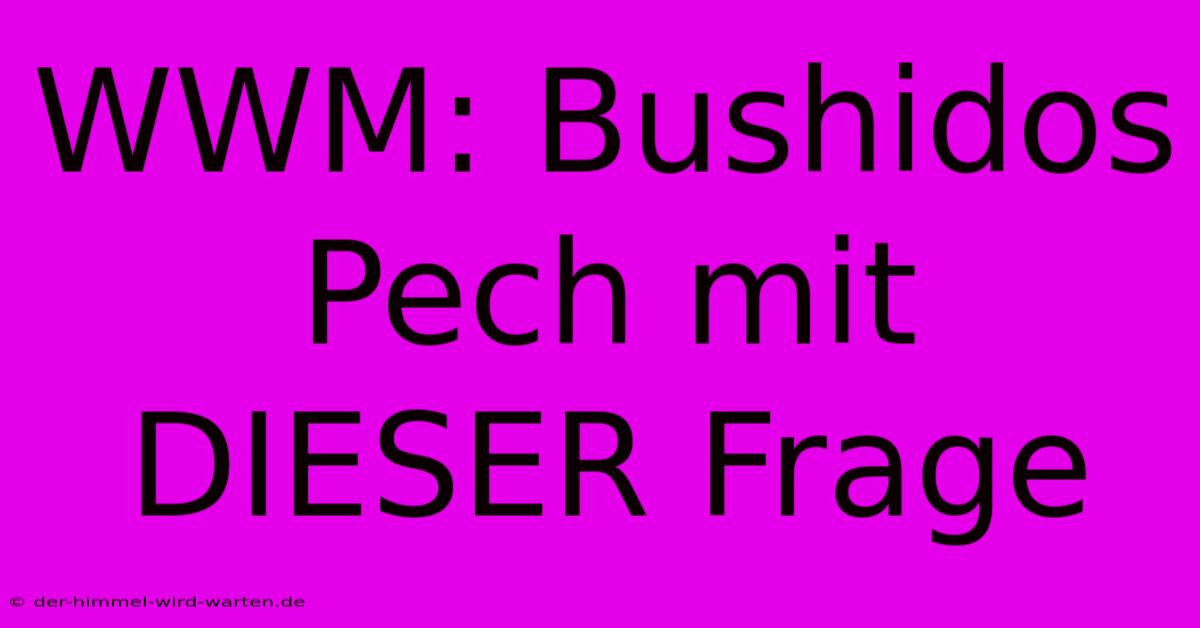 WWM: Bushidos Pech Mit DIESER Frage