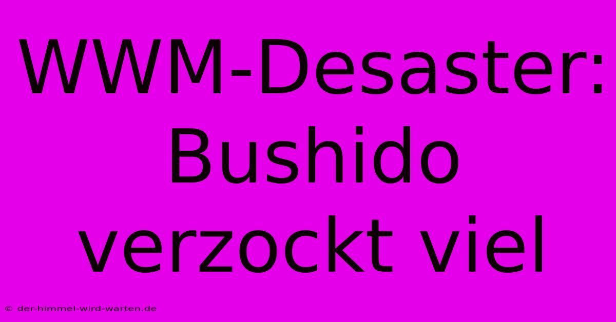 WWM-Desaster: Bushido Verzockt Viel