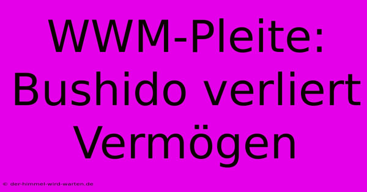 WWM-Pleite: Bushido Verliert Vermögen