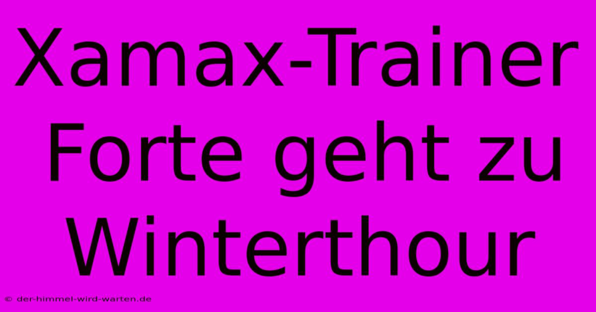 Xamax-Trainer Forte Geht Zu Winterthour