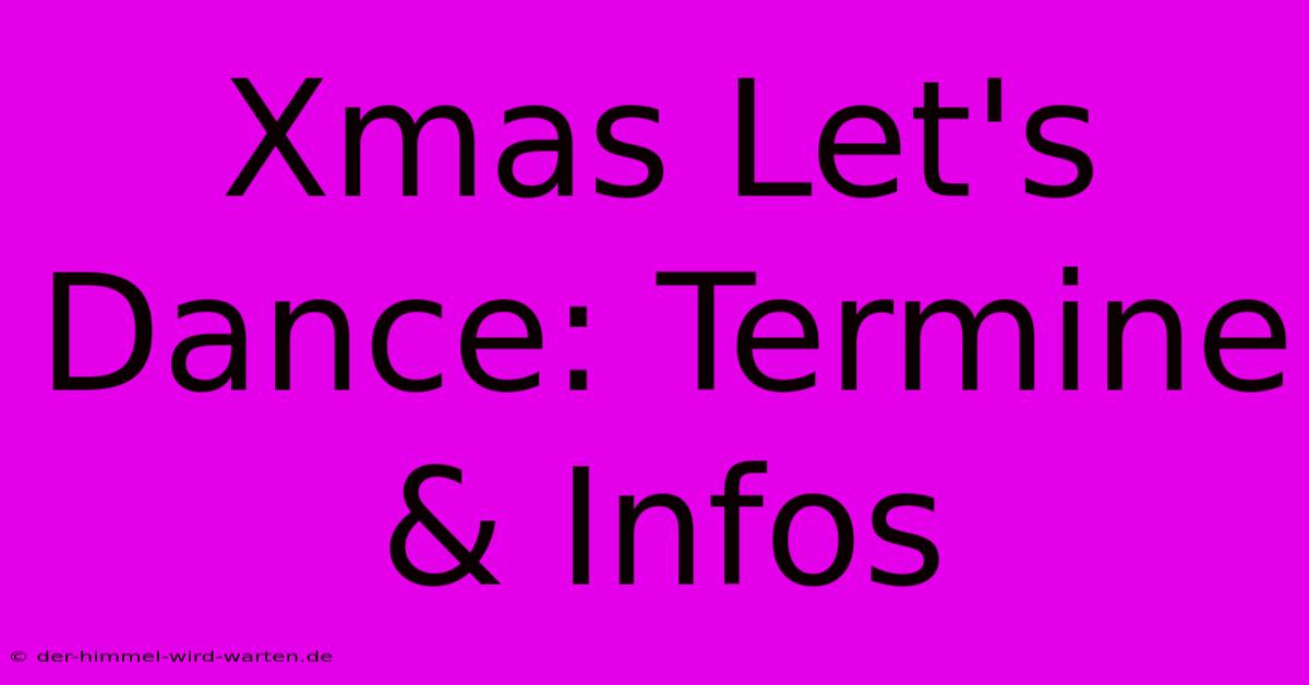 Xmas Let's Dance: Termine & Infos