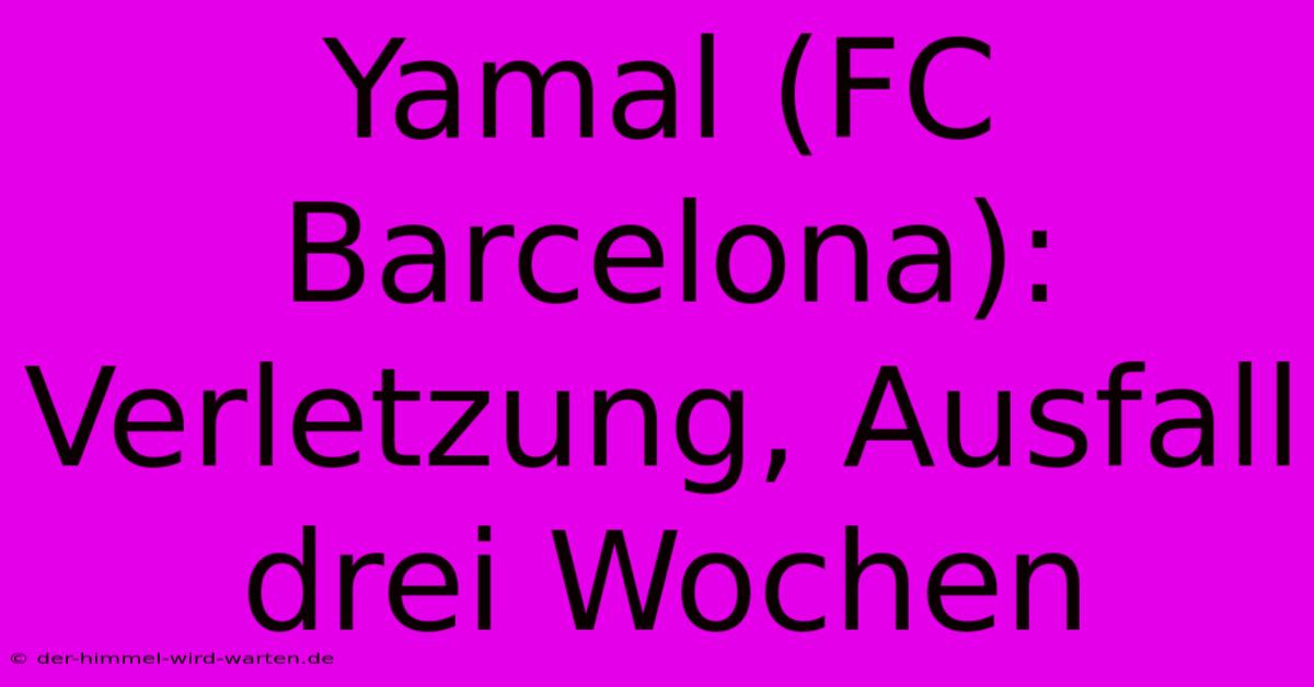 Yamal (FC Barcelona): Verletzung, Ausfall Drei Wochen