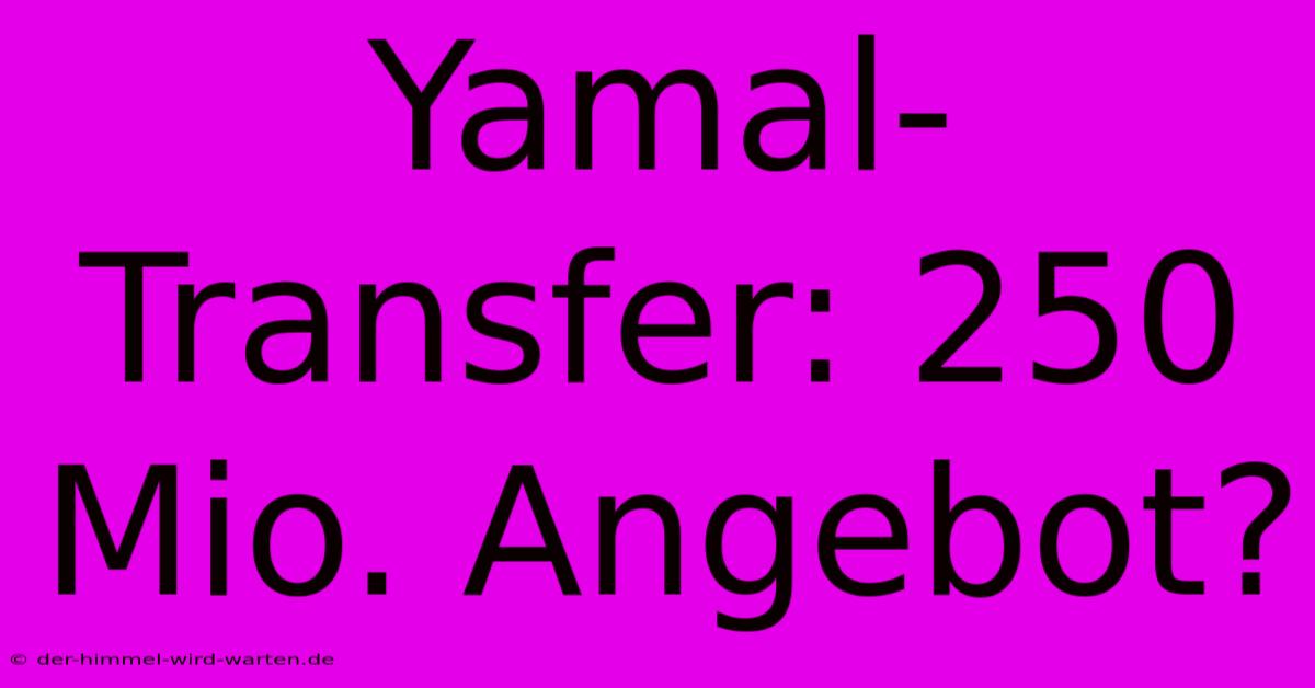 Yamal-Transfer: 250 Mio. Angebot?