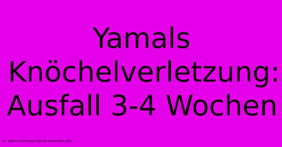 Yamals Knöchelverletzung: Ausfall 3-4 Wochen