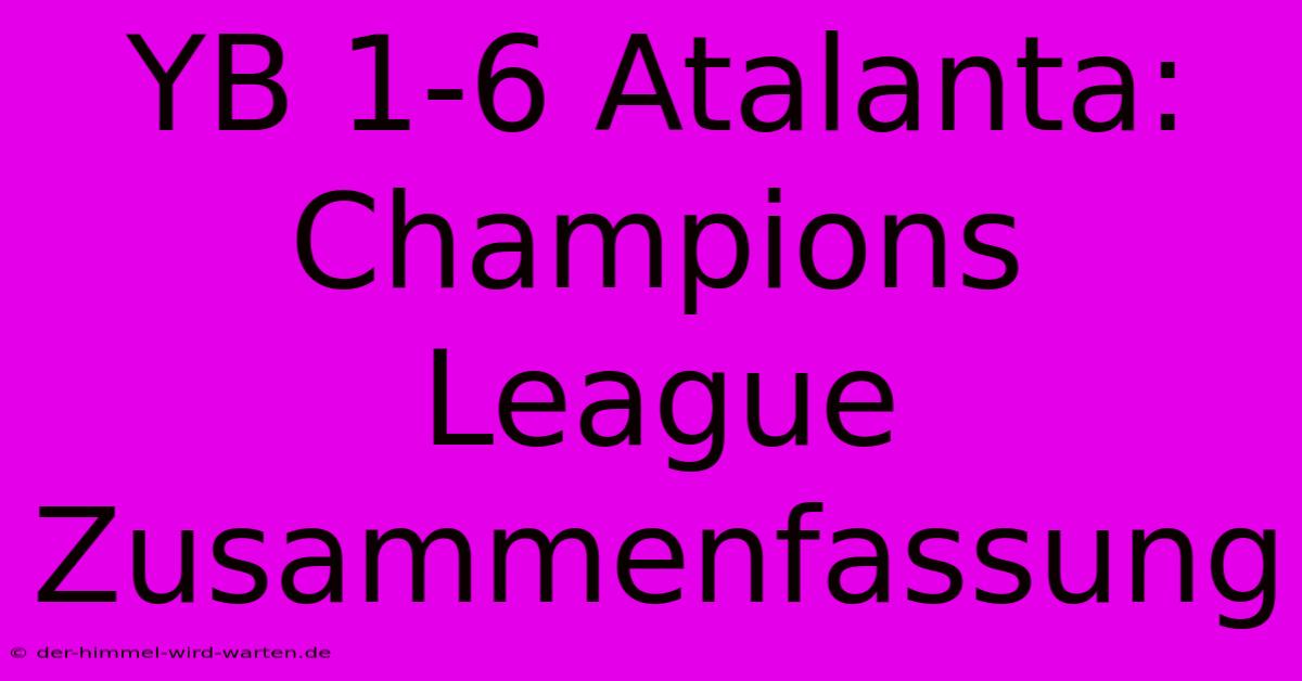 YB 1-6 Atalanta: Champions League Zusammenfassung