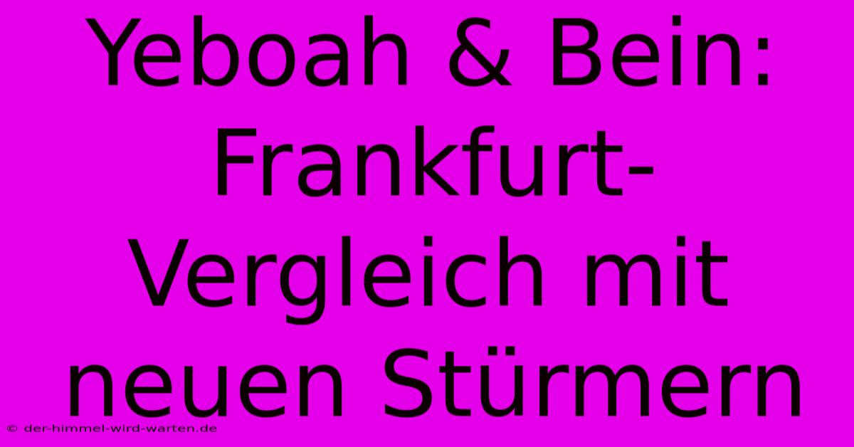 Yeboah & Bein:  Frankfurt-Vergleich Mit Neuen Stürmern