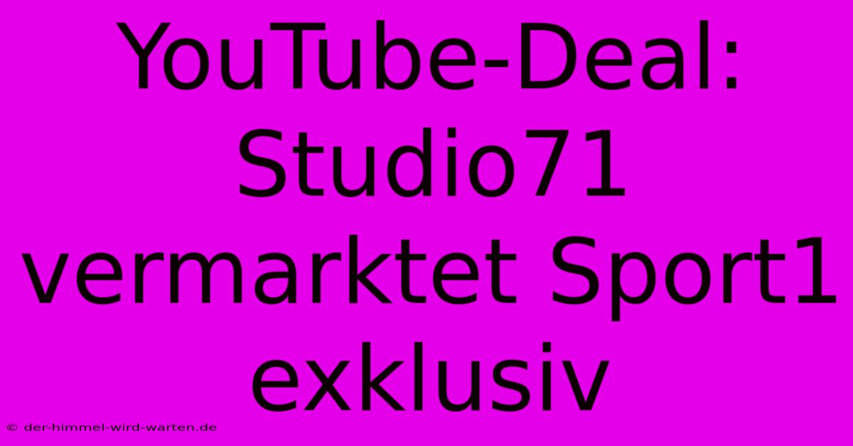 YouTube-Deal: Studio71 Vermarktet Sport1 Exklusiv