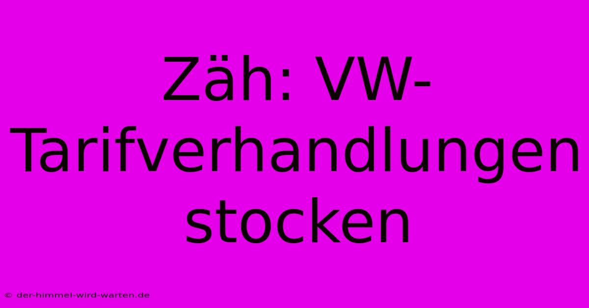 Zäh: VW-Tarifverhandlungen Stocken