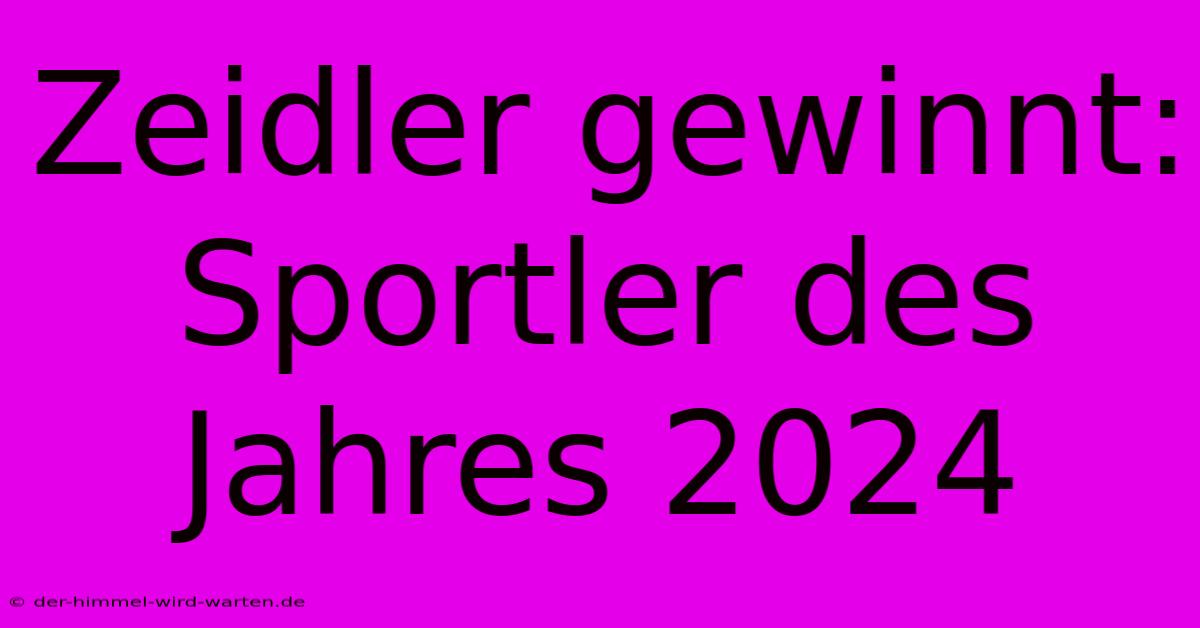 Zeidler Gewinnt: Sportler Des Jahres 2024