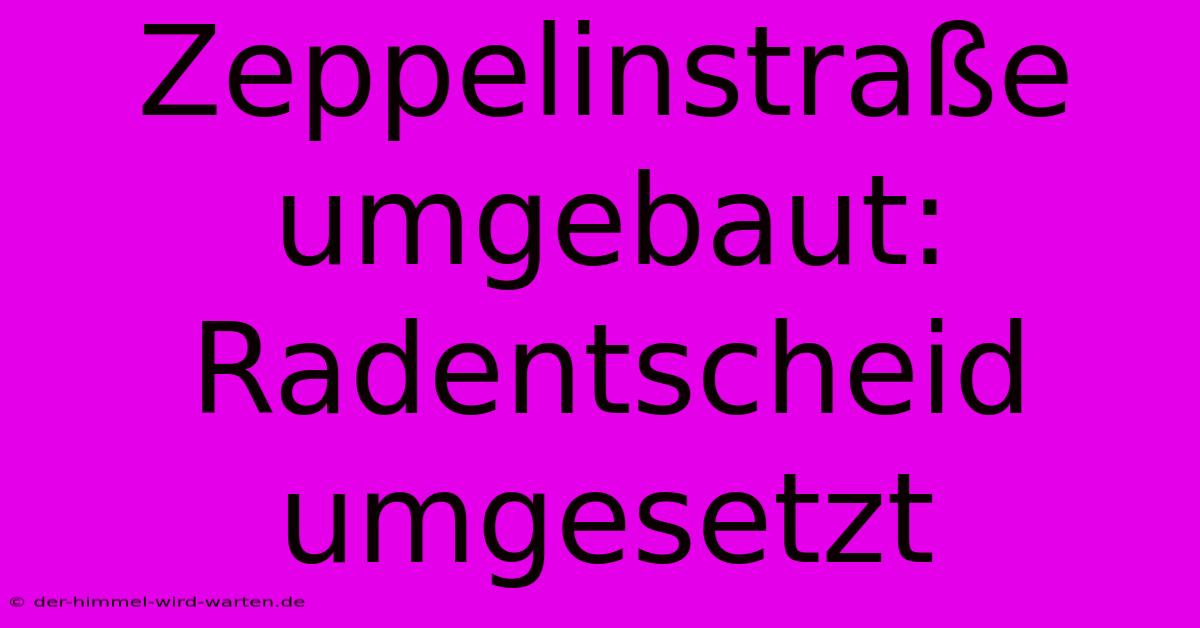 Zeppelinstraße Umgebaut: Radentscheid Umgesetzt