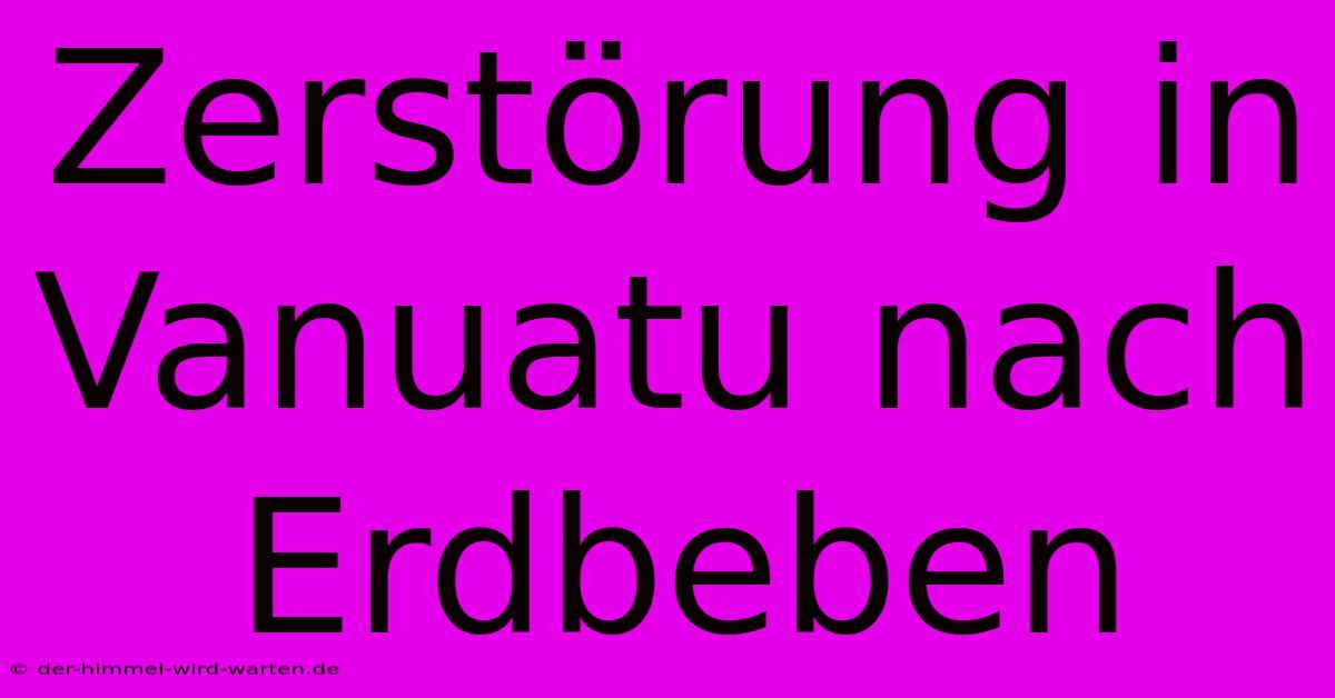 Zerstörung In Vanuatu Nach Erdbeben