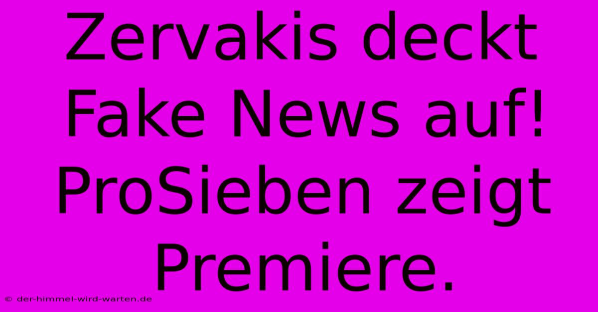 Zervakis Deckt Fake News Auf! ProSieben Zeigt Premiere.