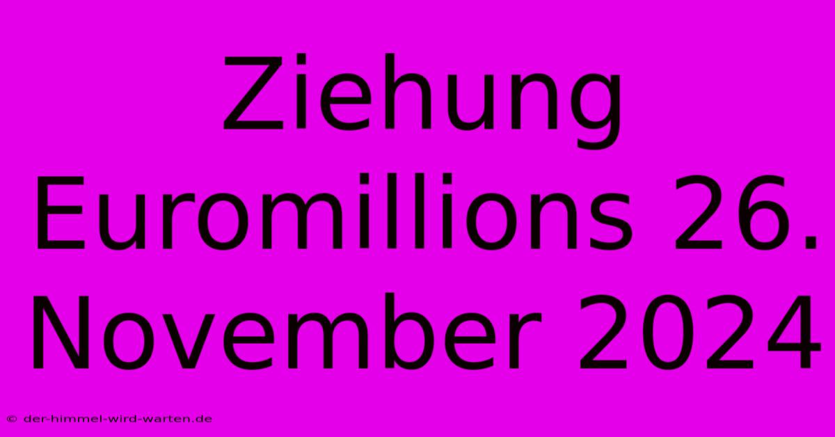 Ziehung Euromillions 26. November 2024