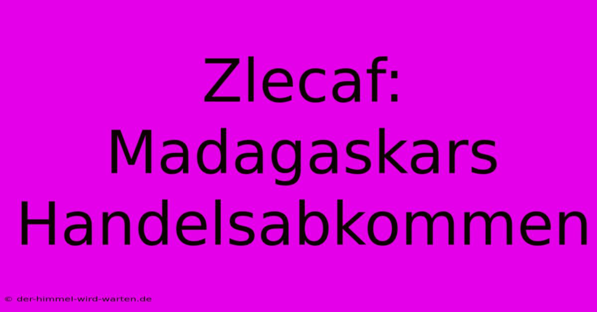 Zlecaf: Madagaskars Handelsabkommen