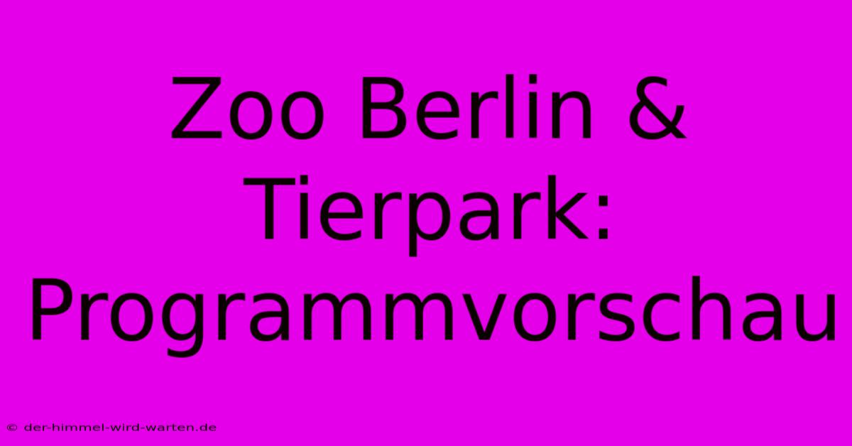 Zoo Berlin & Tierpark: Programmvorschau