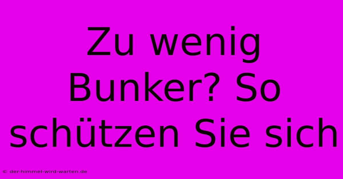 Zu Wenig Bunker? So Schützen Sie Sich