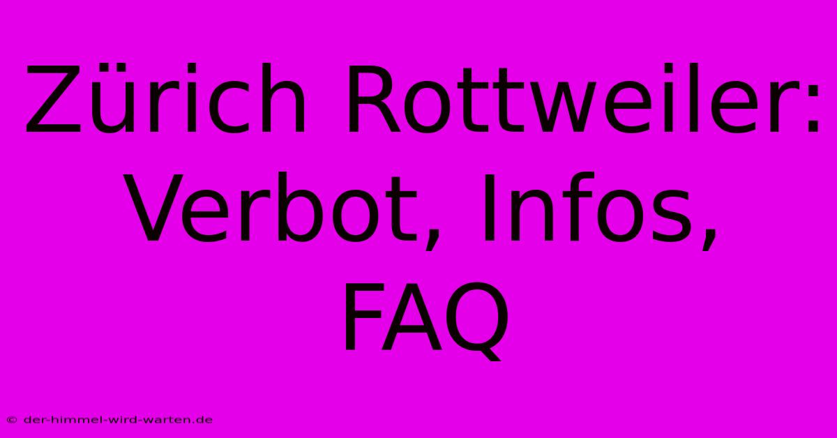 Zürich Rottweiler: Verbot, Infos, FAQ