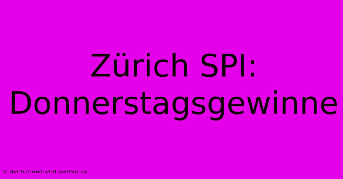 Zürich SPI: Donnerstagsgewinne