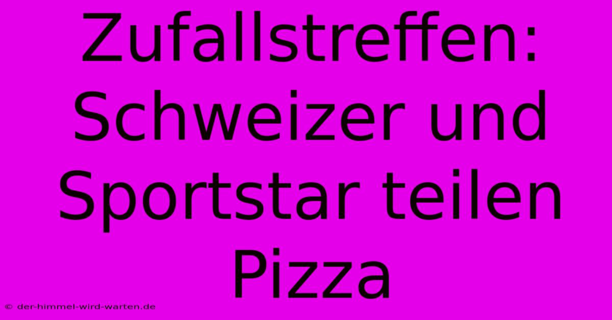 Zufallstreffen: Schweizer Und Sportstar Teilen Pizza